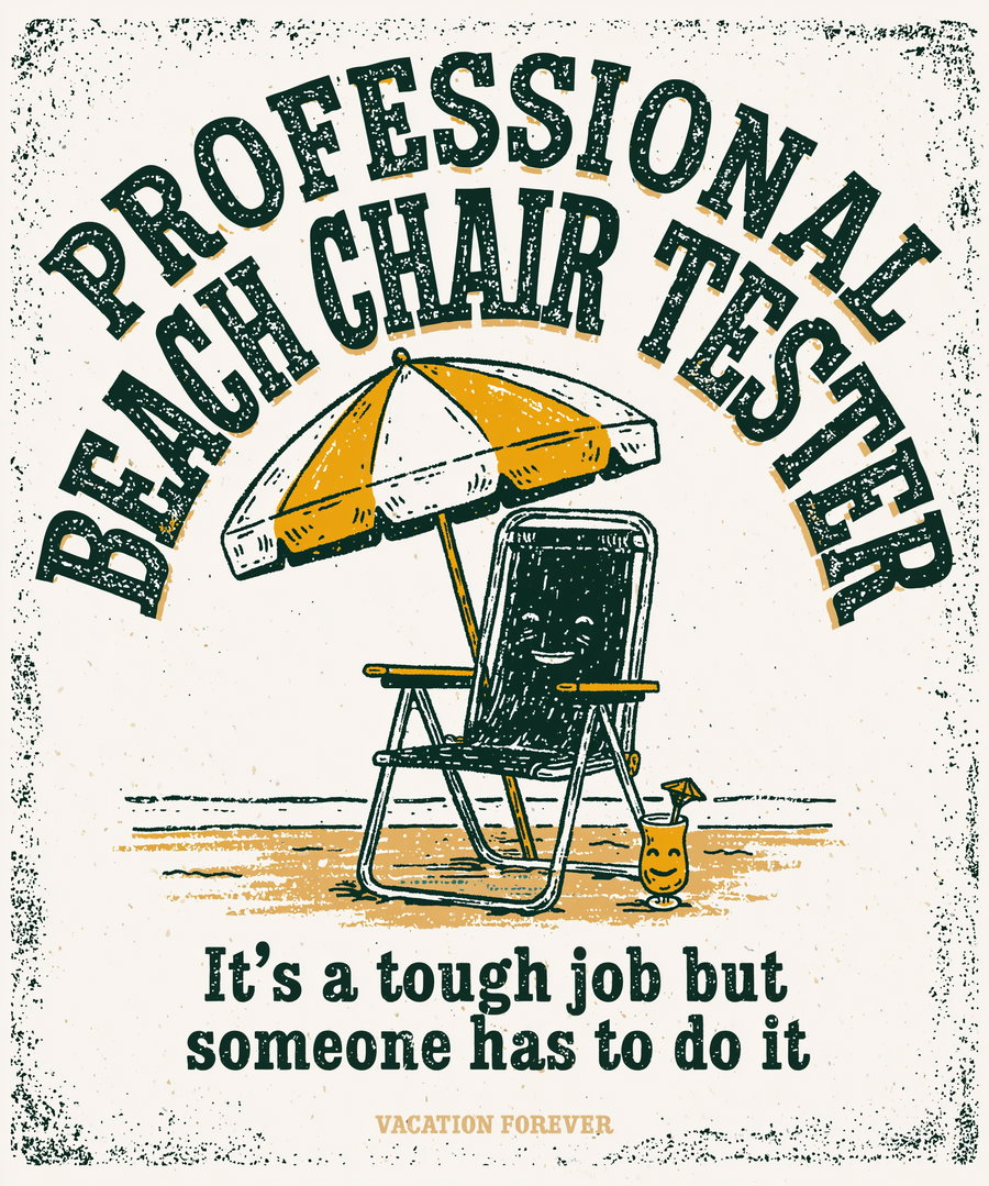 A vintage-style drawing of a beach chair with a yellow and white umbrella and a cocktail; text saying Professional Beach Chair Tester, It's a tough job but someone has to do it and Vacation Forever
